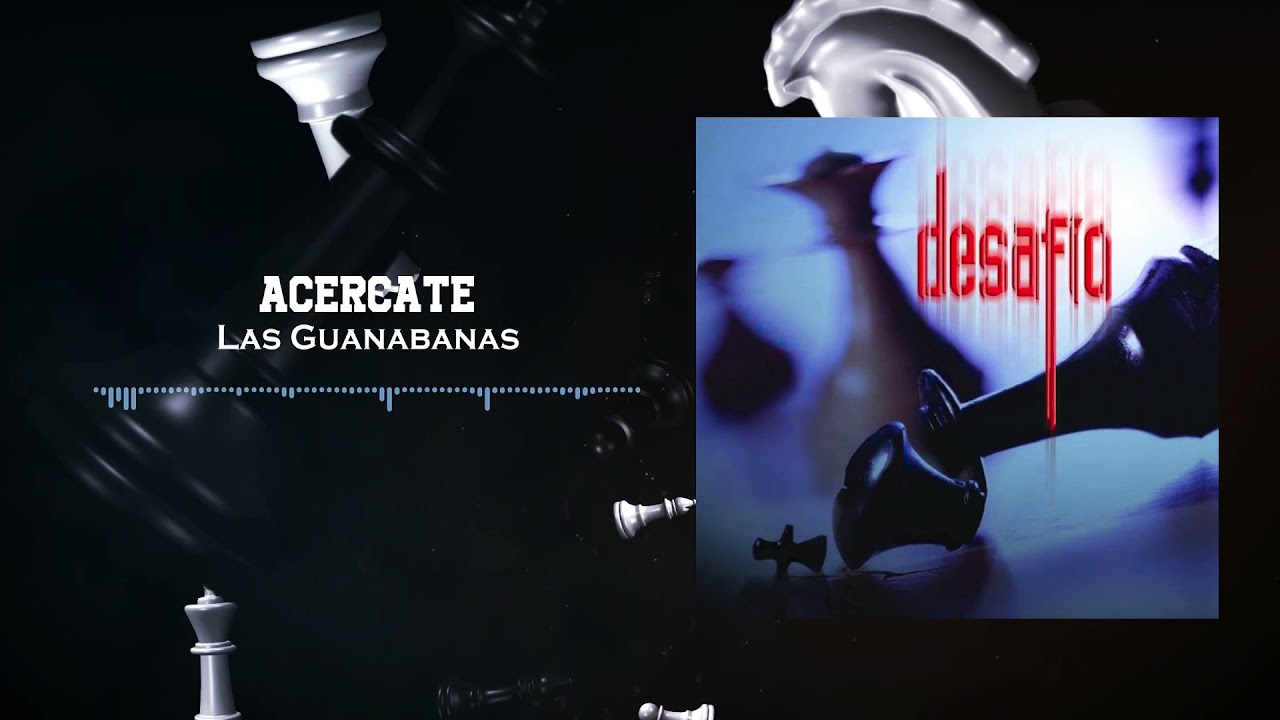 Las Guanabanas - Acercate | Desafío (2003)