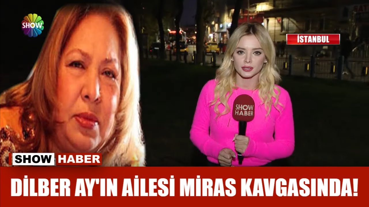 Dilber Ay'ın ailesi miras kavgasında!
