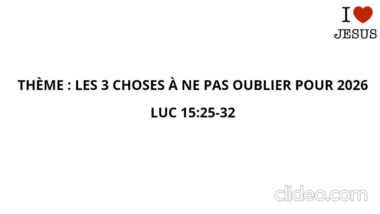 THEME : LES 3 CHOSES À NE PAS OUBLIER POUR 2026, Luc 15 : 25-32