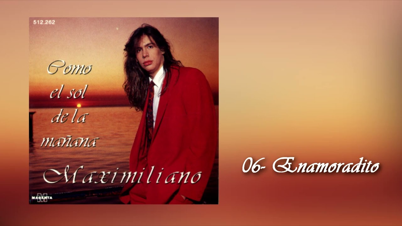 MAXIMILIANO - 06. Enamoradito - 