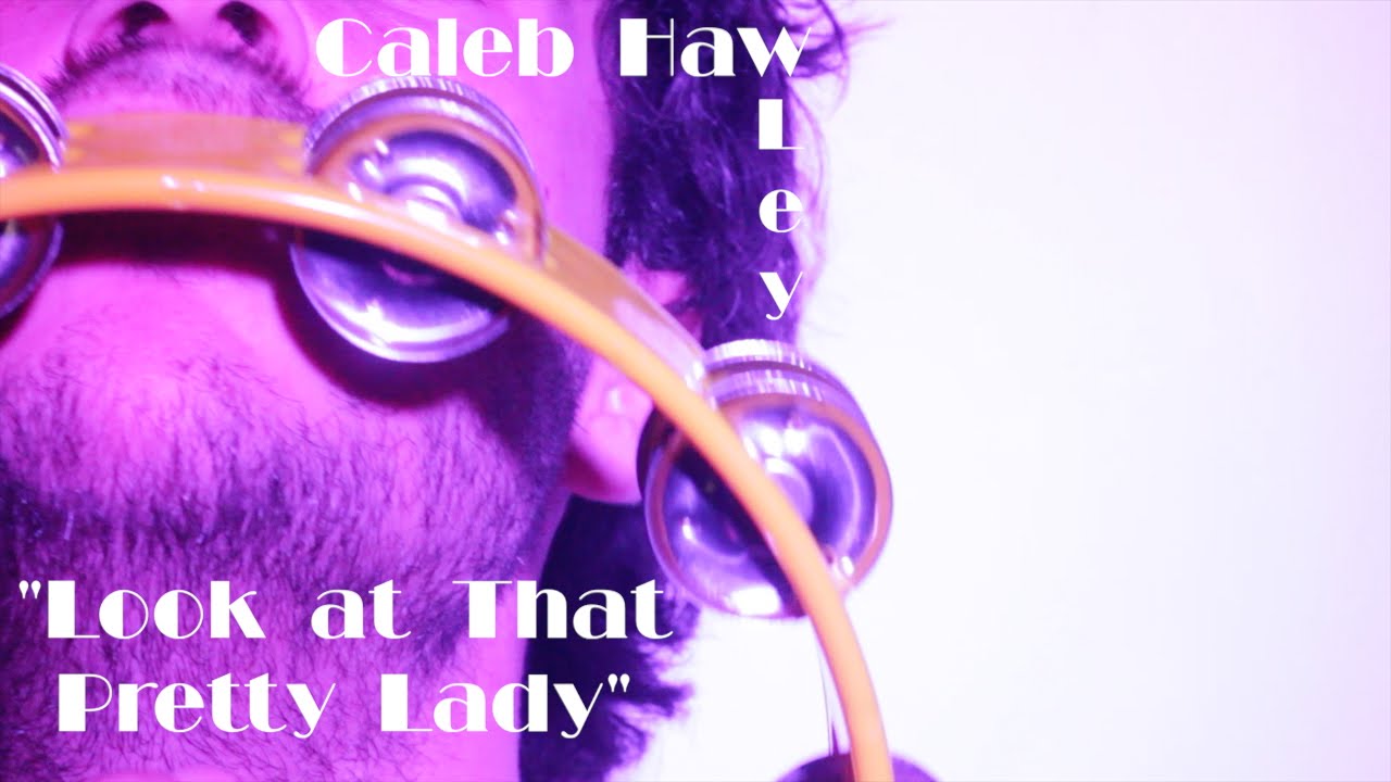 Caleb Hawley - Look at That Pretty Lady