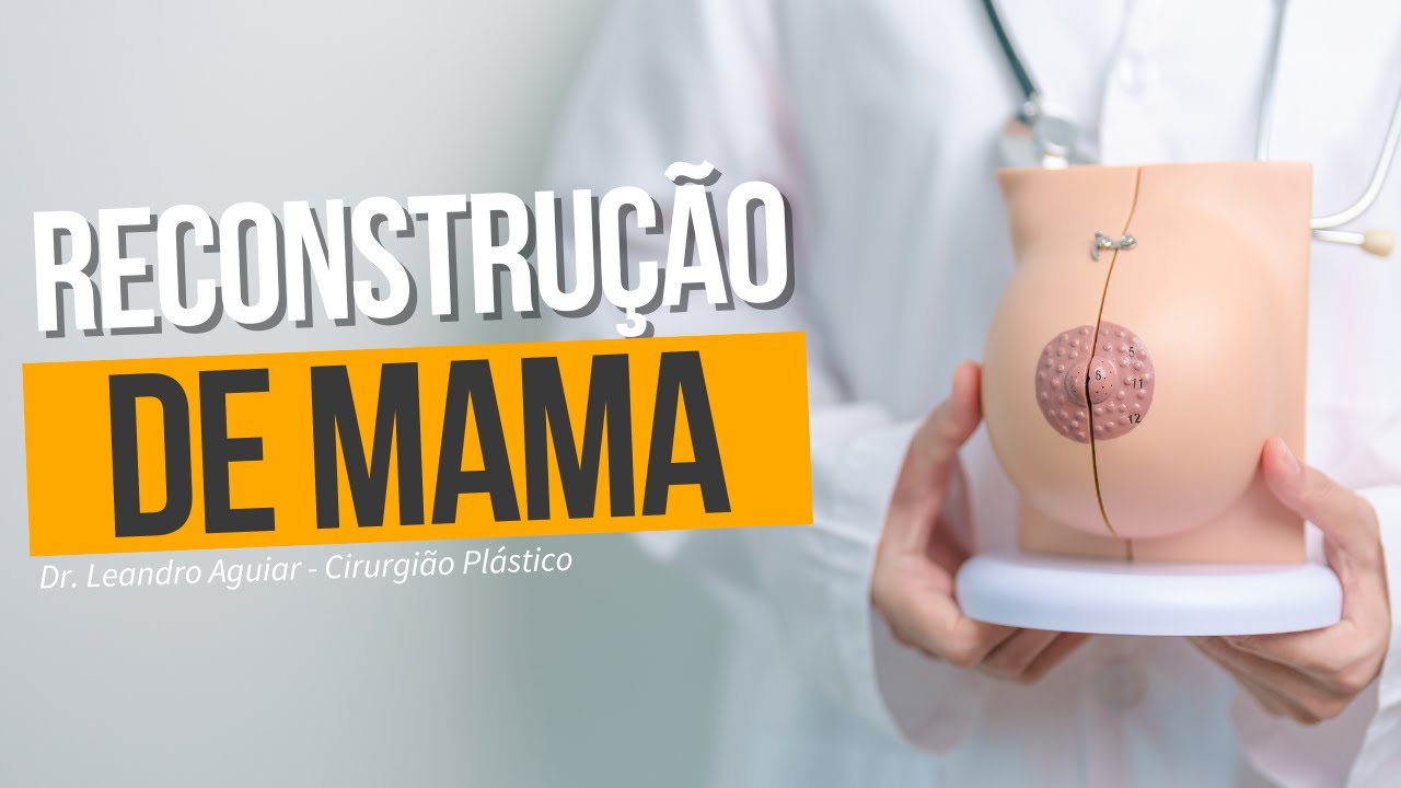 COMO FUNCIONA UMA RECONSTRUÇÃO DE MAMA? - DR. LEANDRO AGUIAR