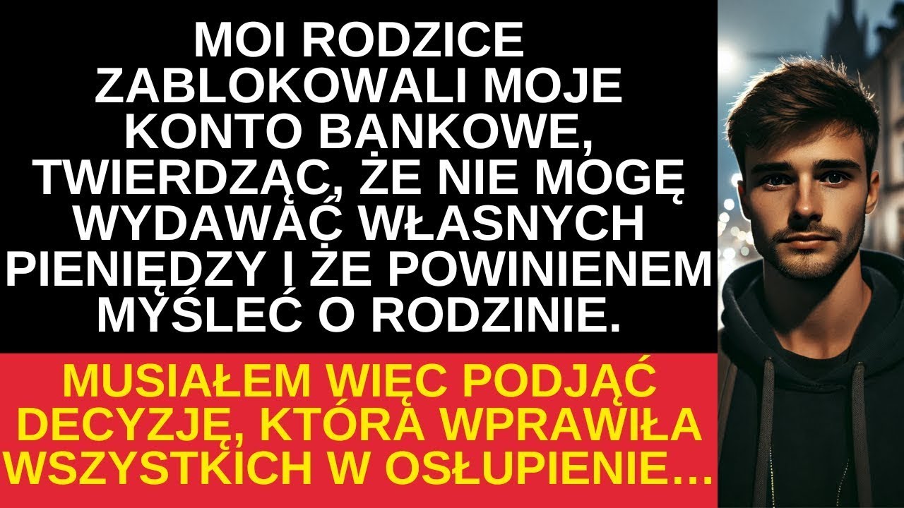 Moi rodzice zablokowali moje konto, a moja decyzja wprawiła ich w osłupienie...