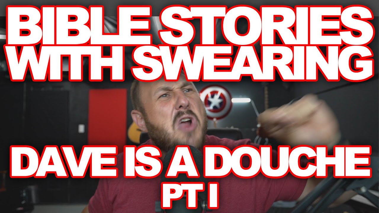 BIBLE STORIES WITH SWEARING | DAVE IS A DBAG PT I