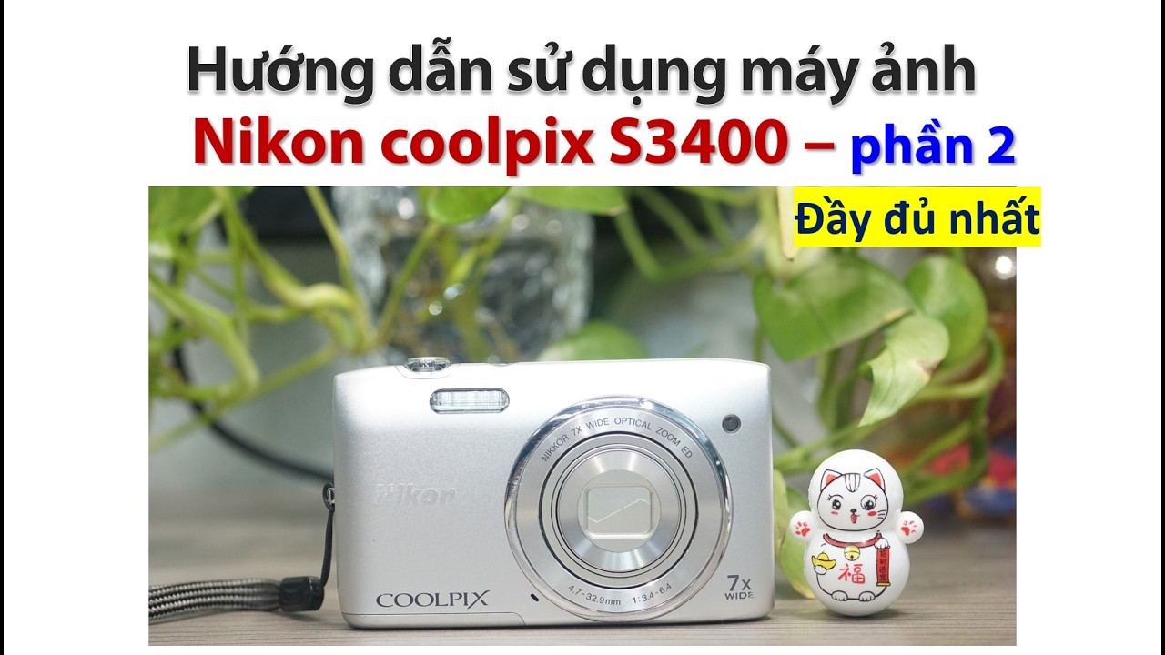 Nikon coolpix s3400 | Hướng dẫn sử dụng máy ảnh Nikon Coolpix S3400 - phần 2 Máy ảnh chill - giá rẻ