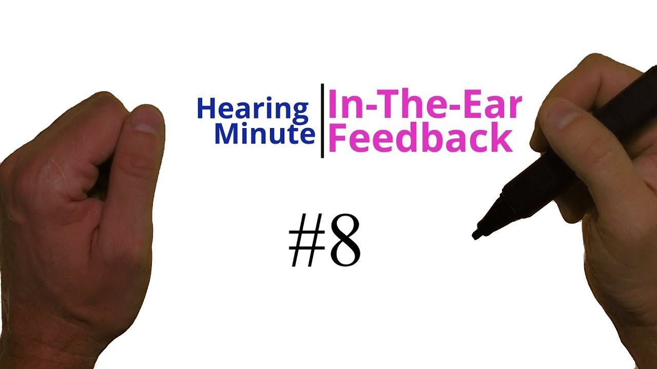 Hearing Minute #8   In The Ear Hearing Aid Feedback