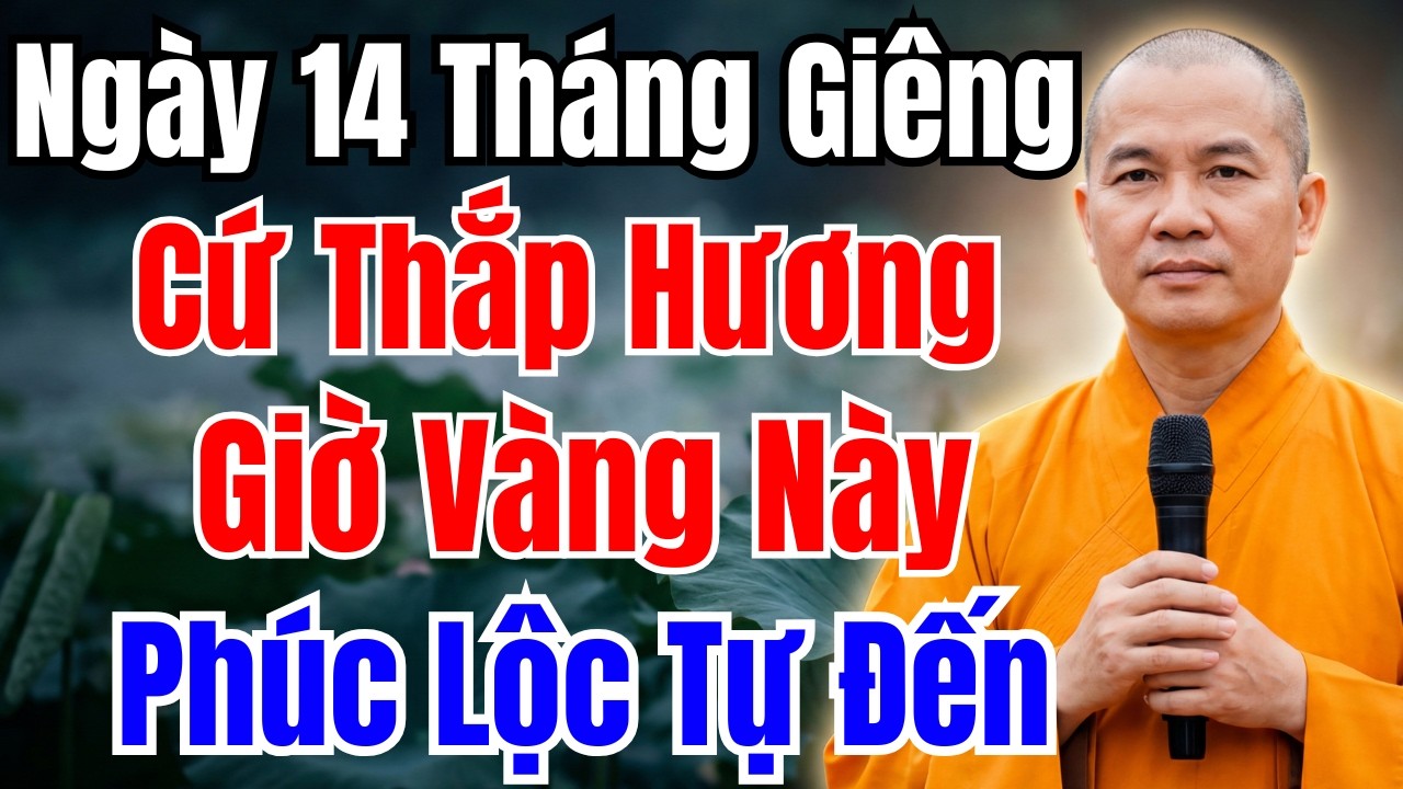 NGÀY 14 THÁNG GIÊNG 2026 – THẮP HƯƠNG KHẮC GIỜ VÀNG NÀY, TỔ TIÊN ĐỘ MỆNH, PHÚC LỘC TỰ ĐẾN
