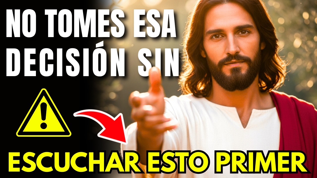 DIOS TE DICE: No Tomes Esa Decisión Sin Escuchar Esto Primer