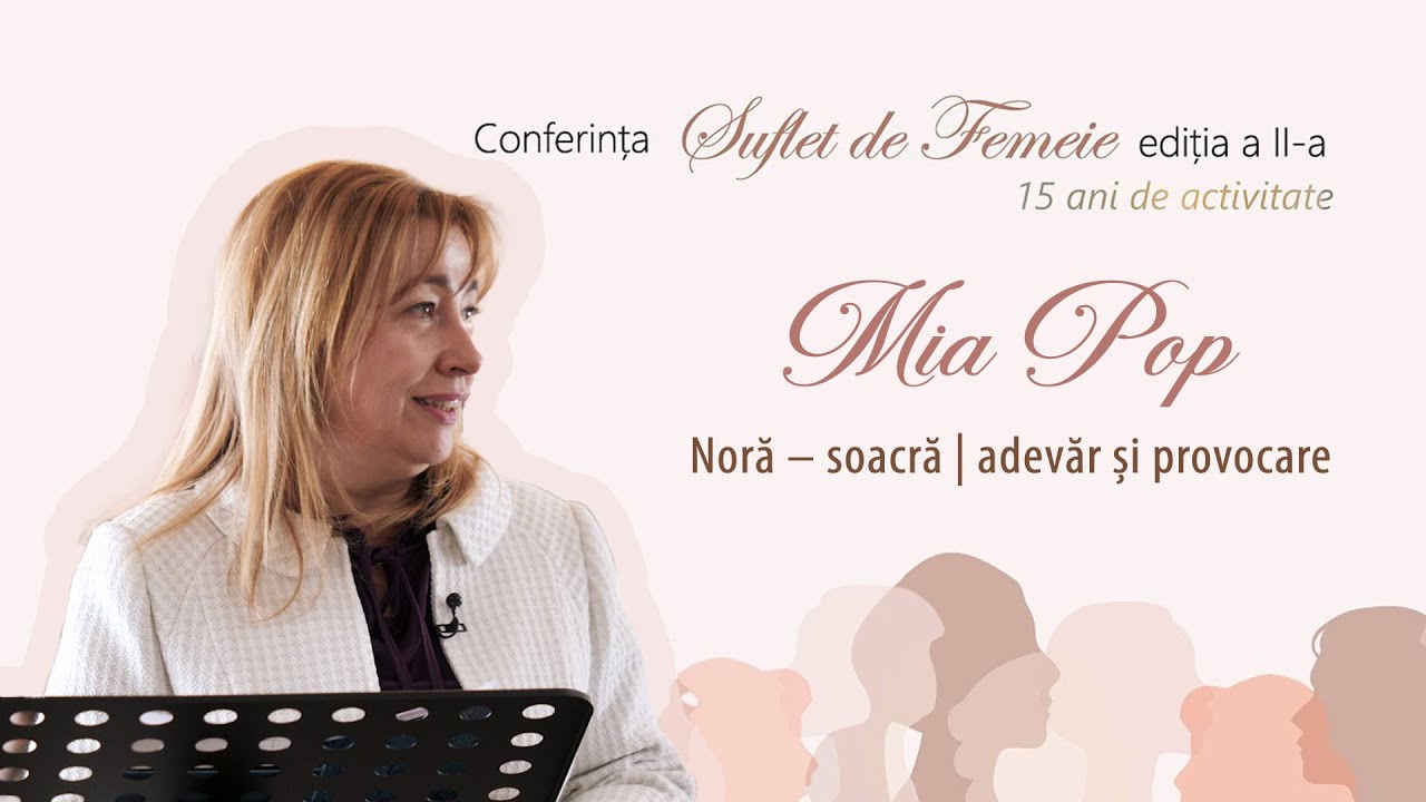 Noră – soacră, adevăr și provocare | Sesiunea 3 | Conferința „Suflet de femeie”, Târgu Mureș 2024