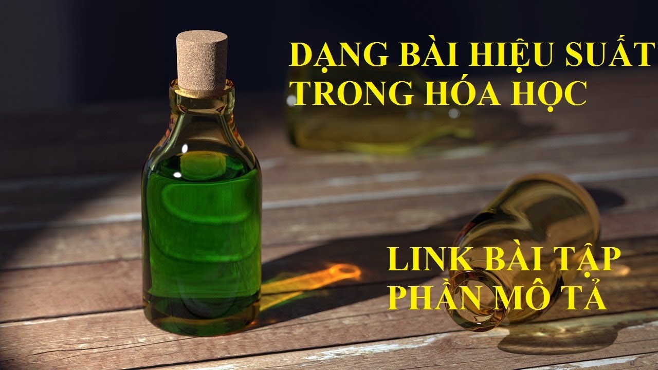 [BÀI TẬP HÓA HỌC] ♥ 10 DẠNG BÀI HIỆU SUẤT TRONG HÓA HỌC