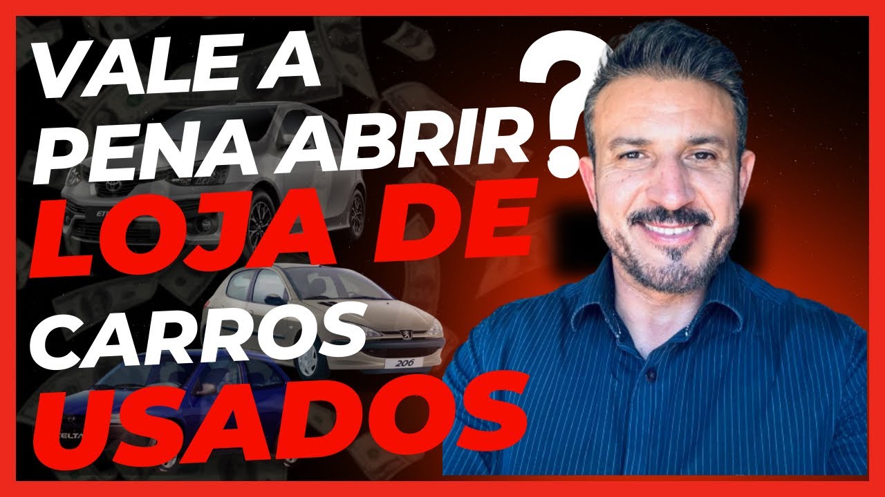 COMO ABRIR UMA LOJA DE CARROS USADOS !