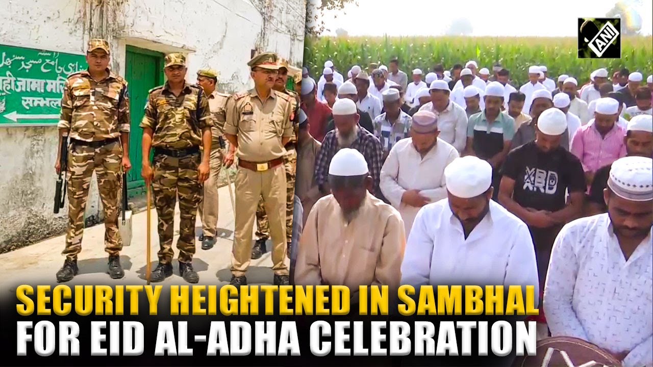 Security heightened in Sambhal in view of Eid al-Adha celebrations today