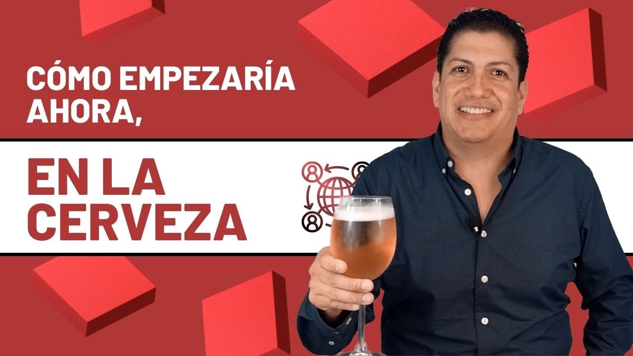 Que haría yo si empezara de nuevo en la Cerveza.