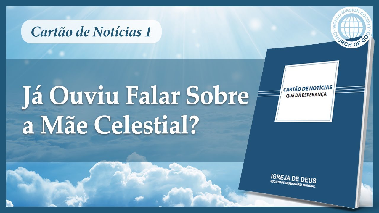 [CART&Atilde;O DE NOT&Iacute;CIAS] J&aacute; Ouviu Falar Sobre a M&atilde;e Celestial? | Igreja de Deus, IDDSMM, Deus M&atilde;e