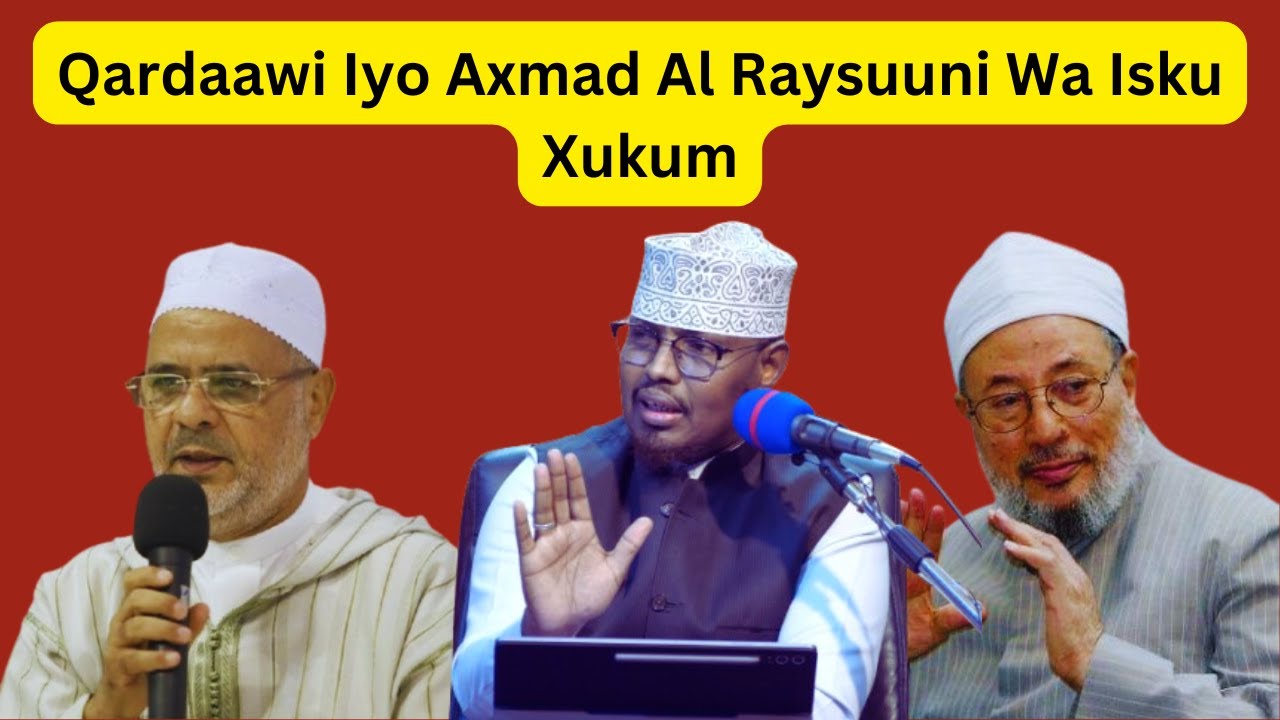 Qardaawi Iyo Axmad Al Raysuuni Wa Isku Xukum Mana Mudna Hogaanka Culimada Sh Xassaan