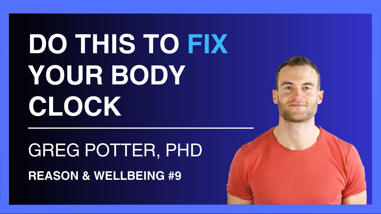 Do This to Fix Your Body Clock — Dr Greg Potter | Reason & Wellbeing 9