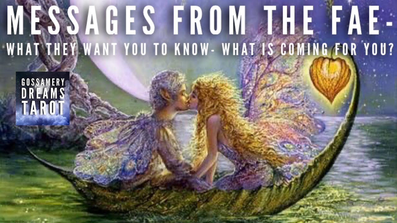 MESSAGES FROM THE FAE-What they want you to know- what is coming for you?