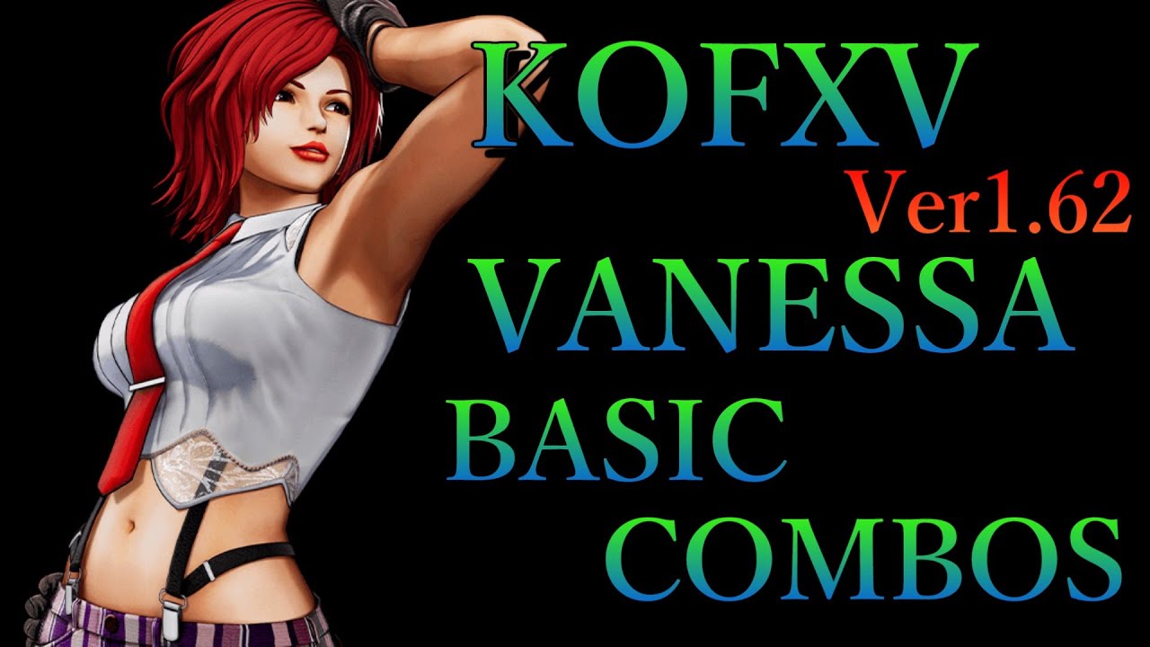 【Ver1.62】THE KING OF FIGHTERS XV ヴァネッサ 基本 コンボ【 KOFXV VANESSA BASIC COMBOS 】