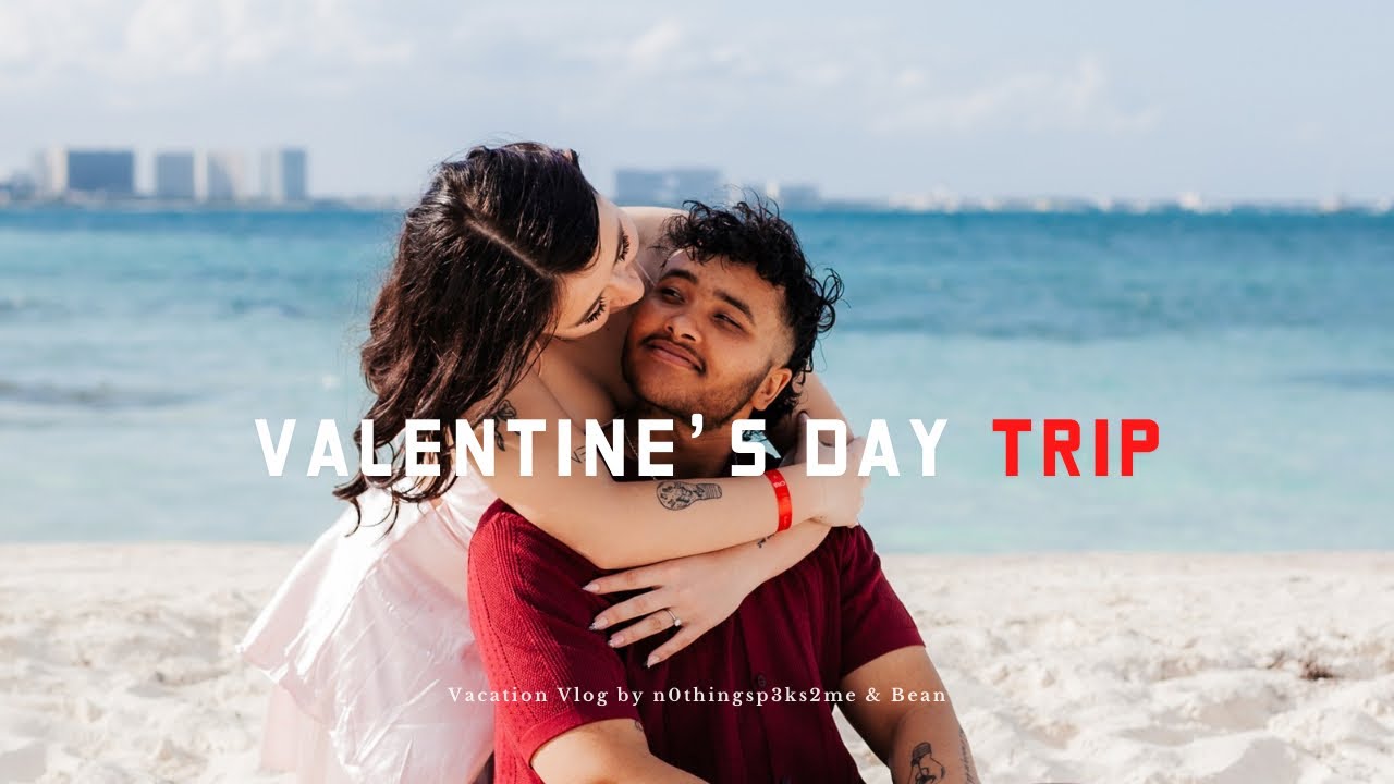 Cancún Here We Come! (Valentine’s Vacation)