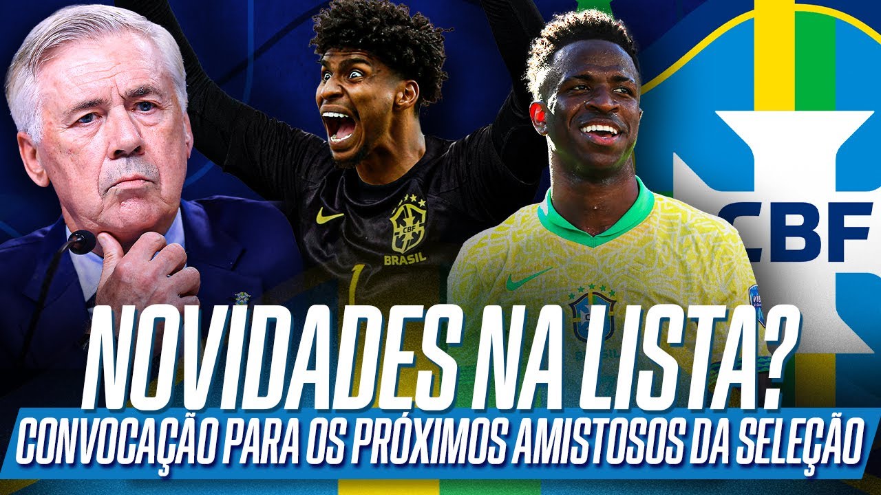 CONVOCAÇÃO DA SELEÇÃO BRASILEIRA: VEJA A LISTA COMPLETA DE ANCELOTTI