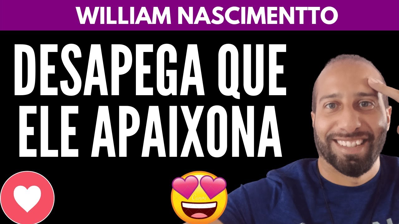 SEJA DESAPEGADA QUE ELE APAIXONA | William Nascimentto