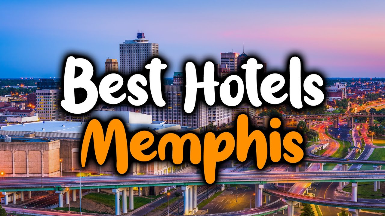 Best Hotels In Memphis, Tennessee - For Families, Couples, Work Trips, Luxury & Budget