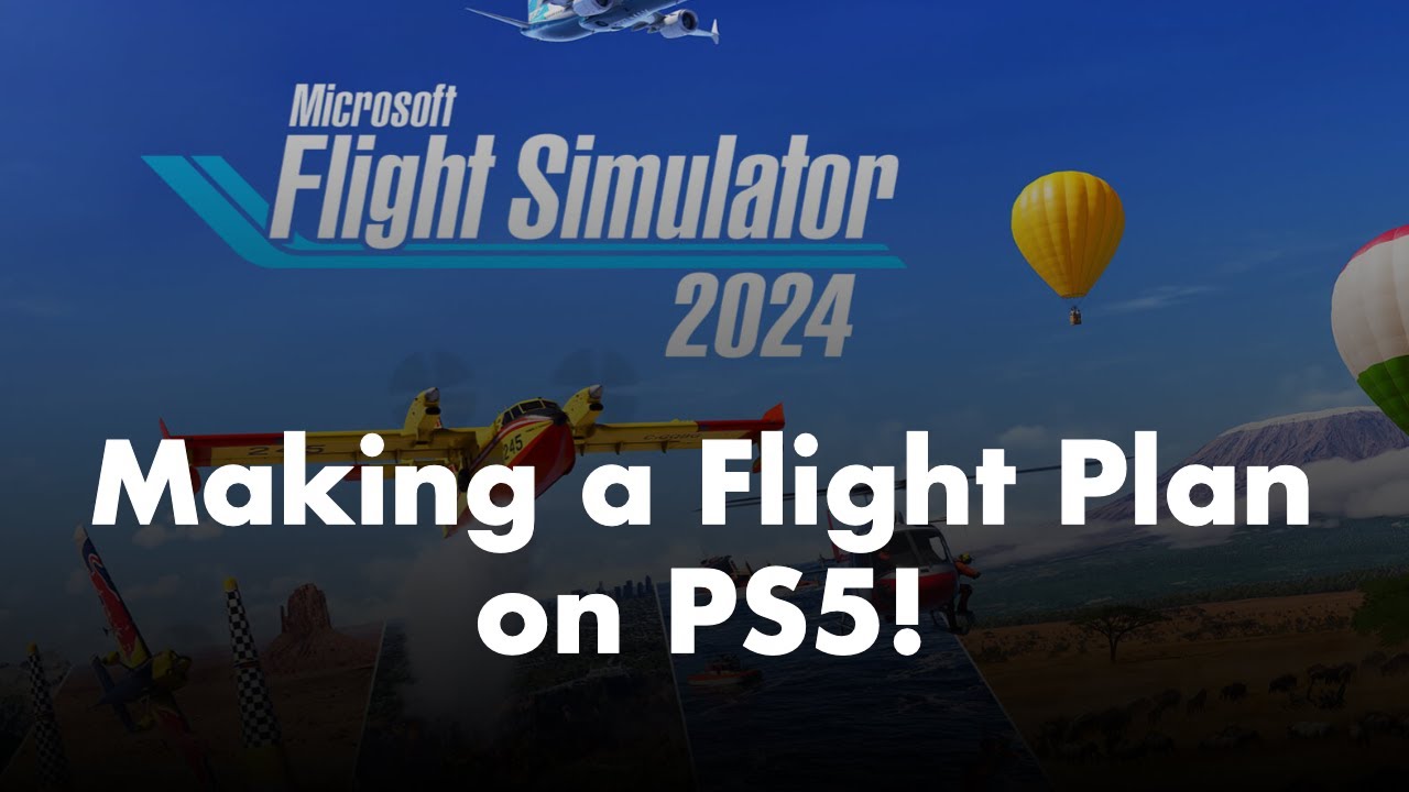Microsoft Flight Simulator 2024 | PS5 Flight Planning Guide!