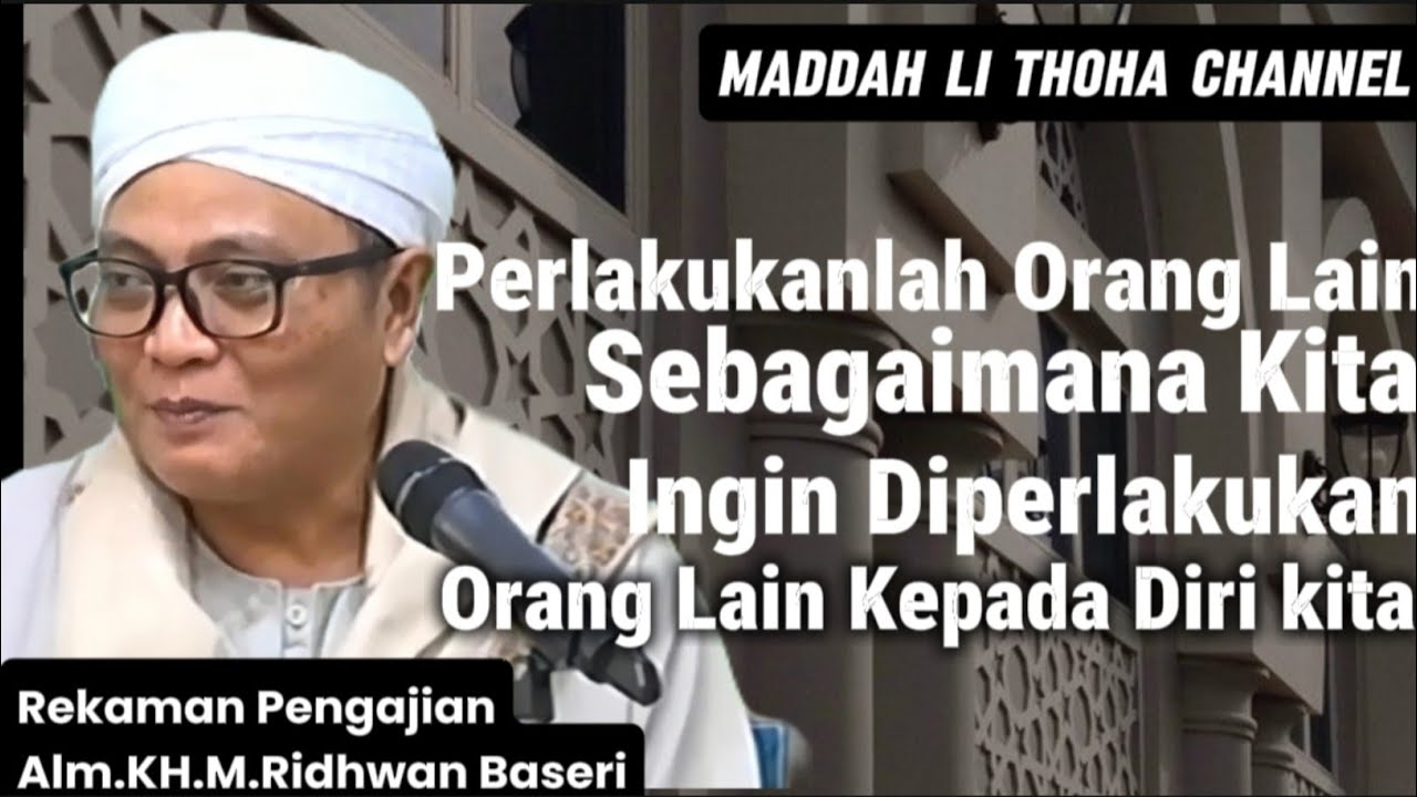 Tanda Iman Sempurna, Berbuat Baik Tanpa Pandang Orang || Guru Kapuh || KH. MUHAMMAD RIDHWAN BASERI