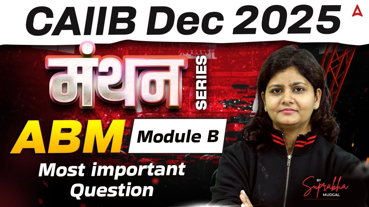 CAIIB Dec 2025 | मंथन Series | ABM | Module B | Most important Question | By Suprabha Mam