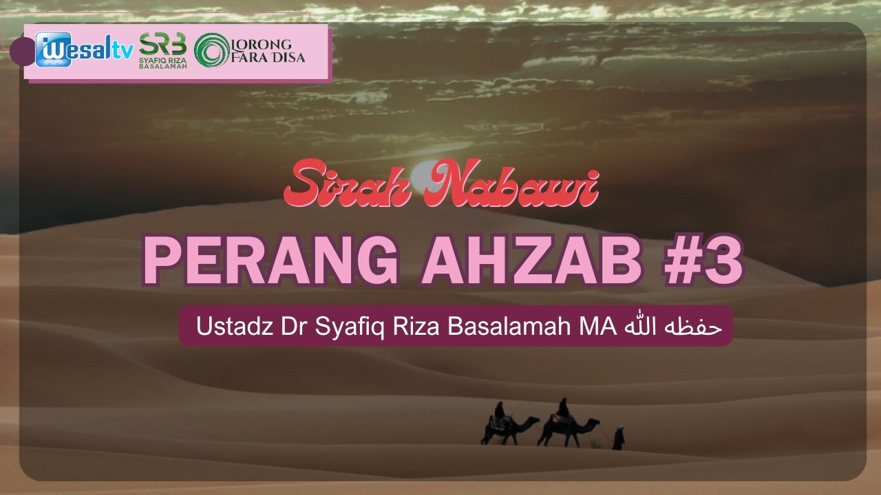 🔴 SIRAH NABAWI : PERANG AHZAB (3) - Ustadz Dr Syafiq Riza Basalamah MA حافظه الله