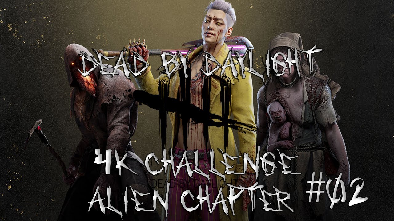 Dead by Daylight: 4K Challenge (Alien Chapter) #02