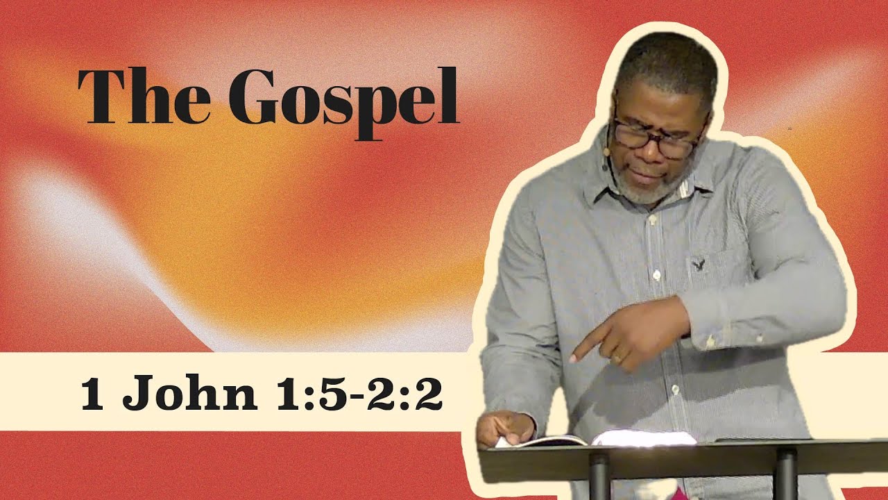 The Gospel // 1 John 1:5-2:2 // Sunday Service