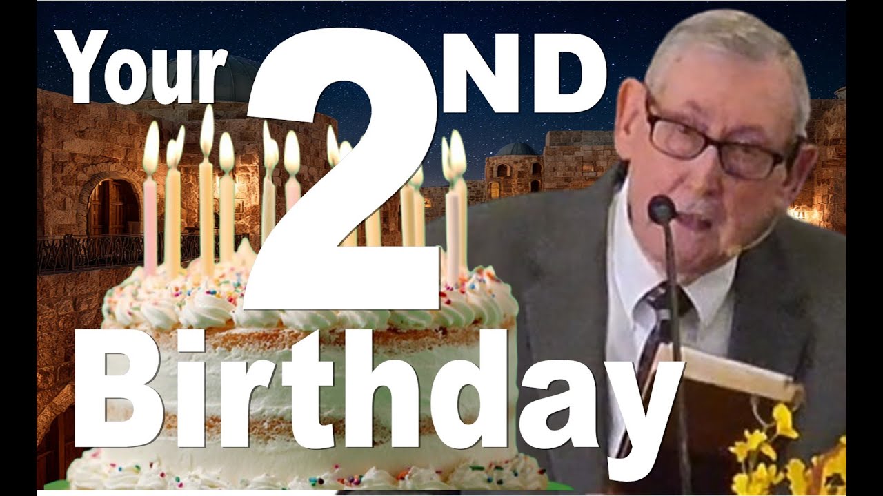 Your 2nd Birthday!! - You MUST be Born Again!!! - John 3