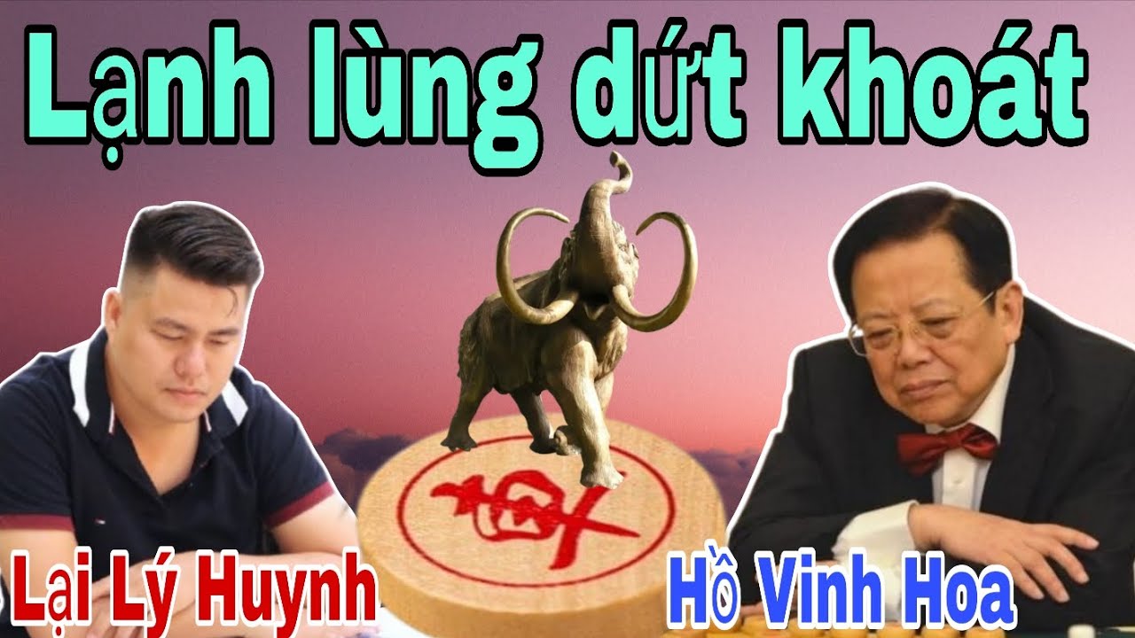 Trận cờ chơi rất lạnh lùng dứt khoát giữa Lại Lý Huynh vs Hồ Vinh Hoa