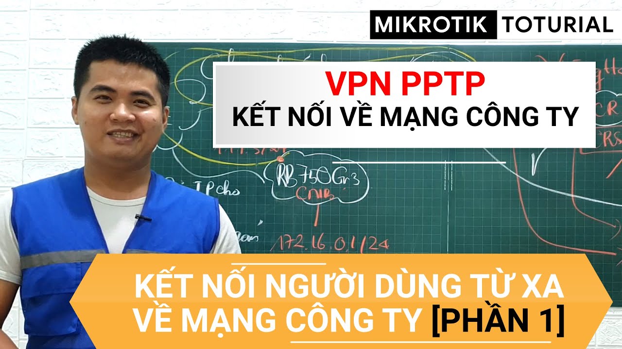 [Người  mới] VPN PPTP - Cấu hình VPN PPTP trên RouterOS - Kết nối người dùng từ xa về mạng Công ty
