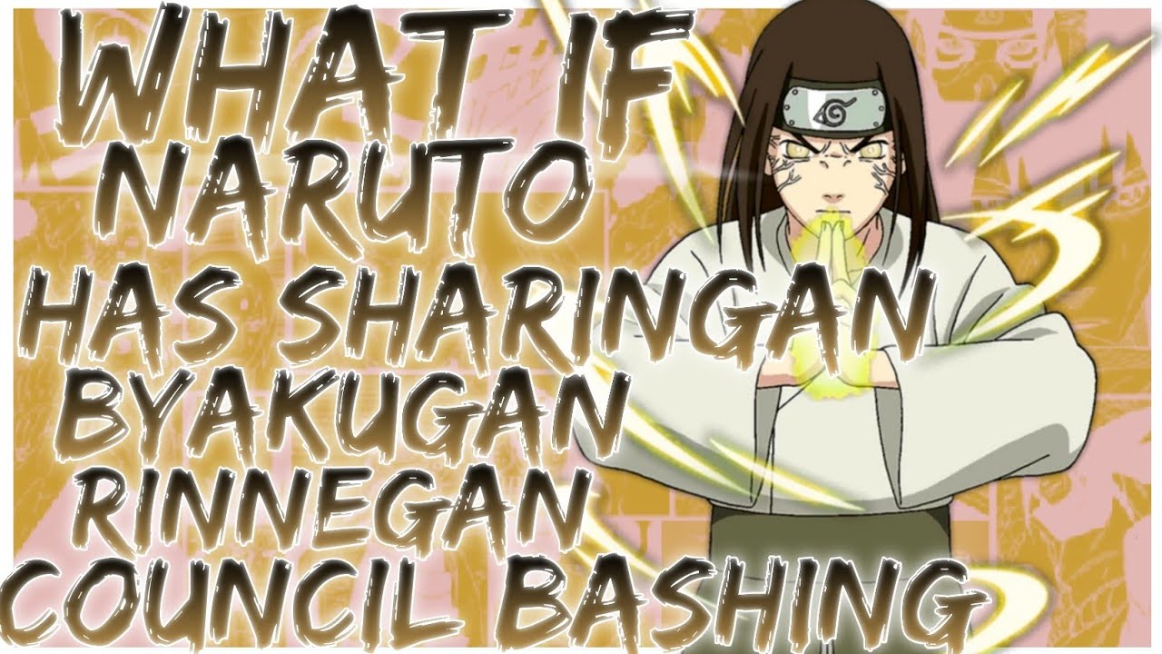 what if naruto has sharingan byakugan rinnegan council bashing