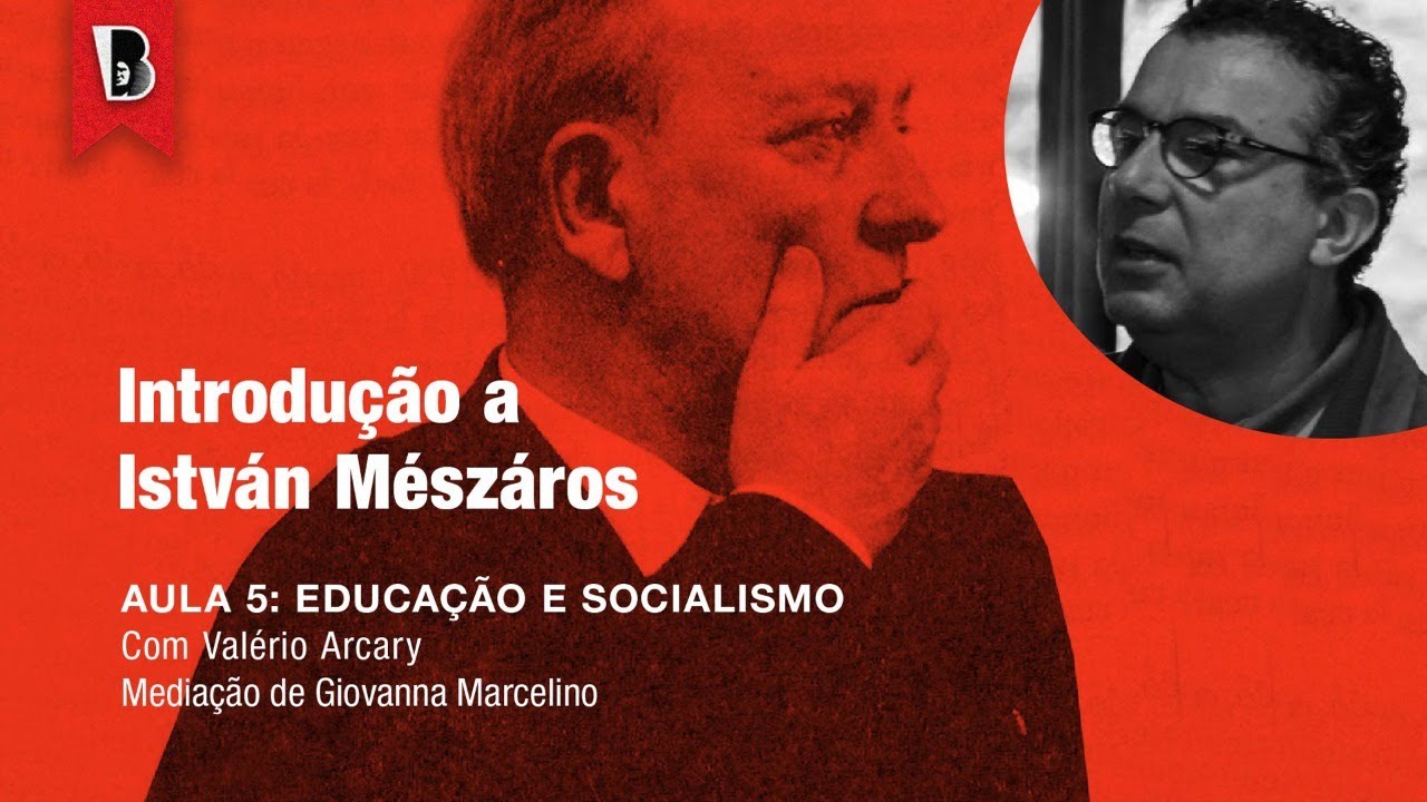 Educação e socialismo | Valério Arcary | Introdução a ISTVÁN MÉSZÁROS #5
