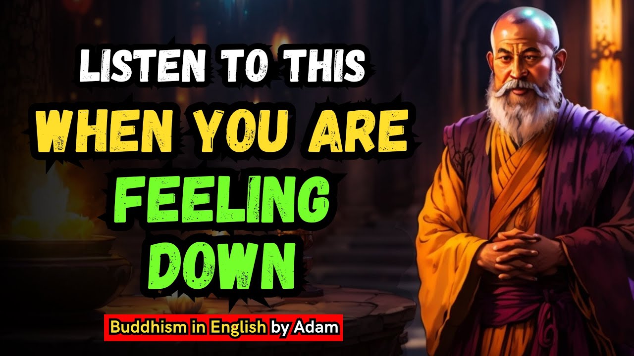 Listen To This When You Are FEELING DOWN | BUDDHISM