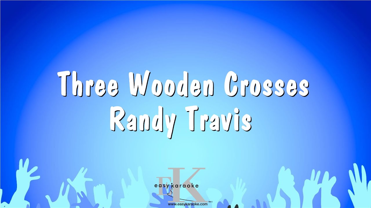 Three Wooden Crosses - Randy Travis (Karaoke Version)