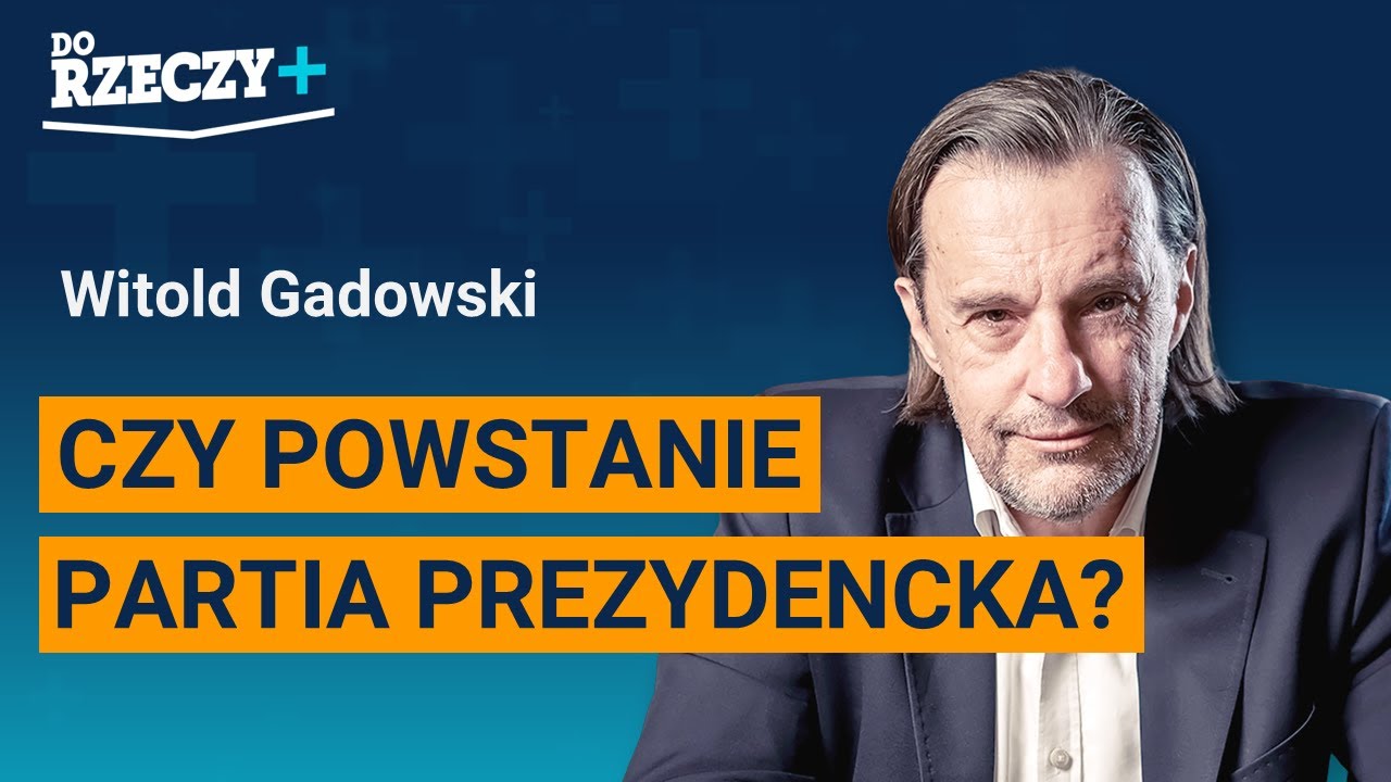 Gadowski: Czy powstanie partia prezydencka?
