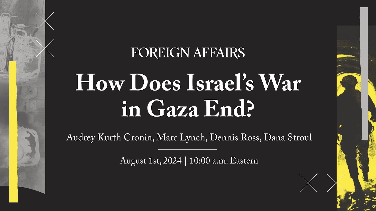 How Does Israel’s War in Gaza End? | Audrey Kurth Cronin, Marc Lynch, Dennis Ross, and Dana Stroul