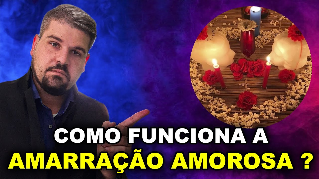 COMO FUNCIONA A AMARRAÇÃO AMOROSA ?
