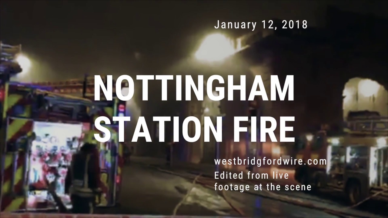 Nottingham Station Fire: January 12, 2018