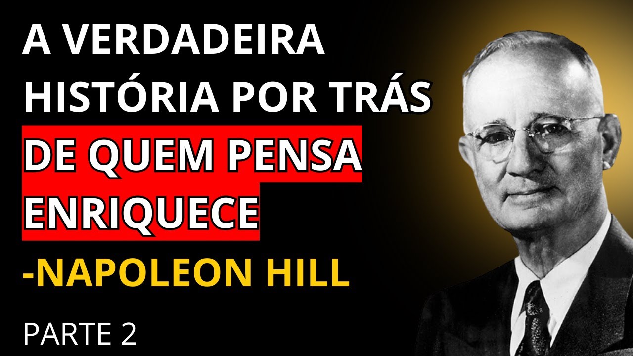 NAPOLEON HILL:  A Verdadeira História Por Trás de Quem PENSA ENRIQUECE. (PARTE 2)