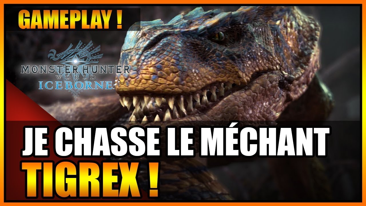 GAMEPLAY - JE CHASSE LE MÉCHANT TIGREX - MONSTER HUNTER WORLD ICEBORNE - FR