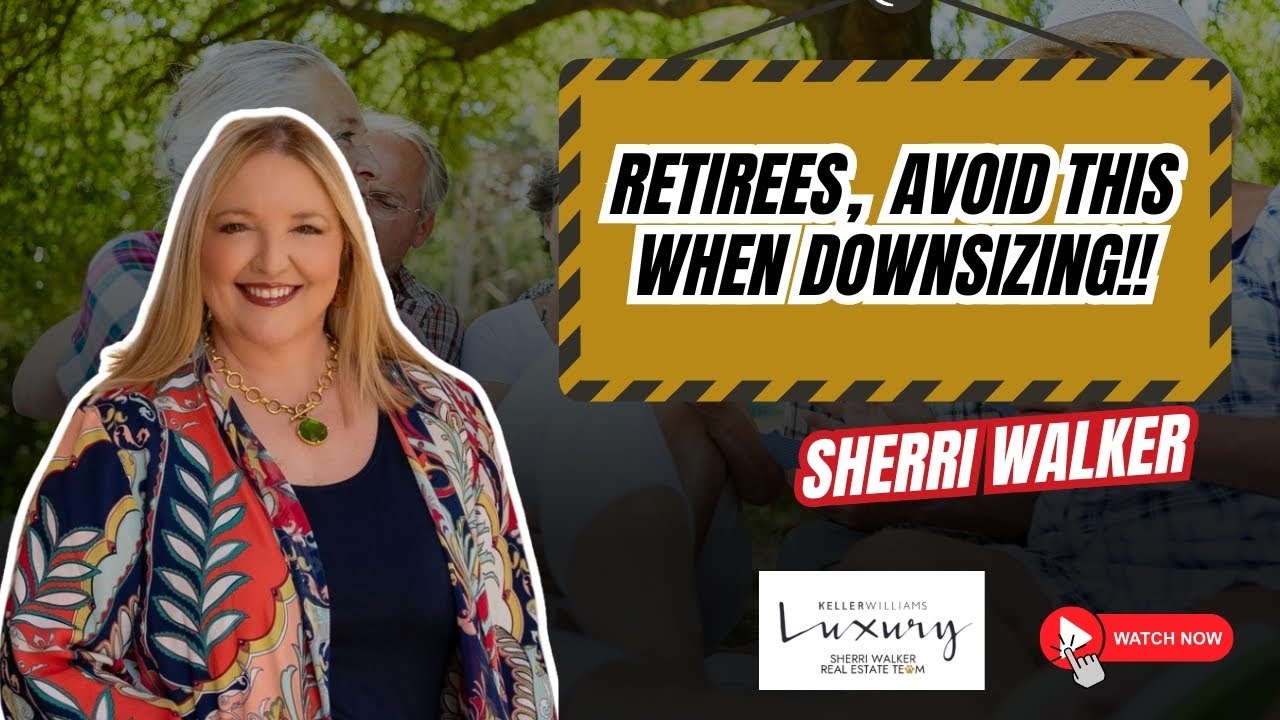 5 Mistakes Retirees Make When Downsizing (and How to Avoid Them) | Sherri Walker Realtor
