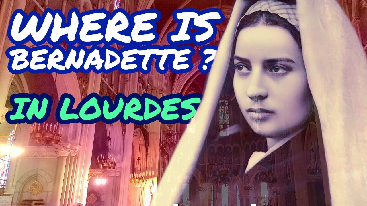 Where is St. Bernadette Soubirous in the Lourdes France Churches? A Pilgrimage Tour