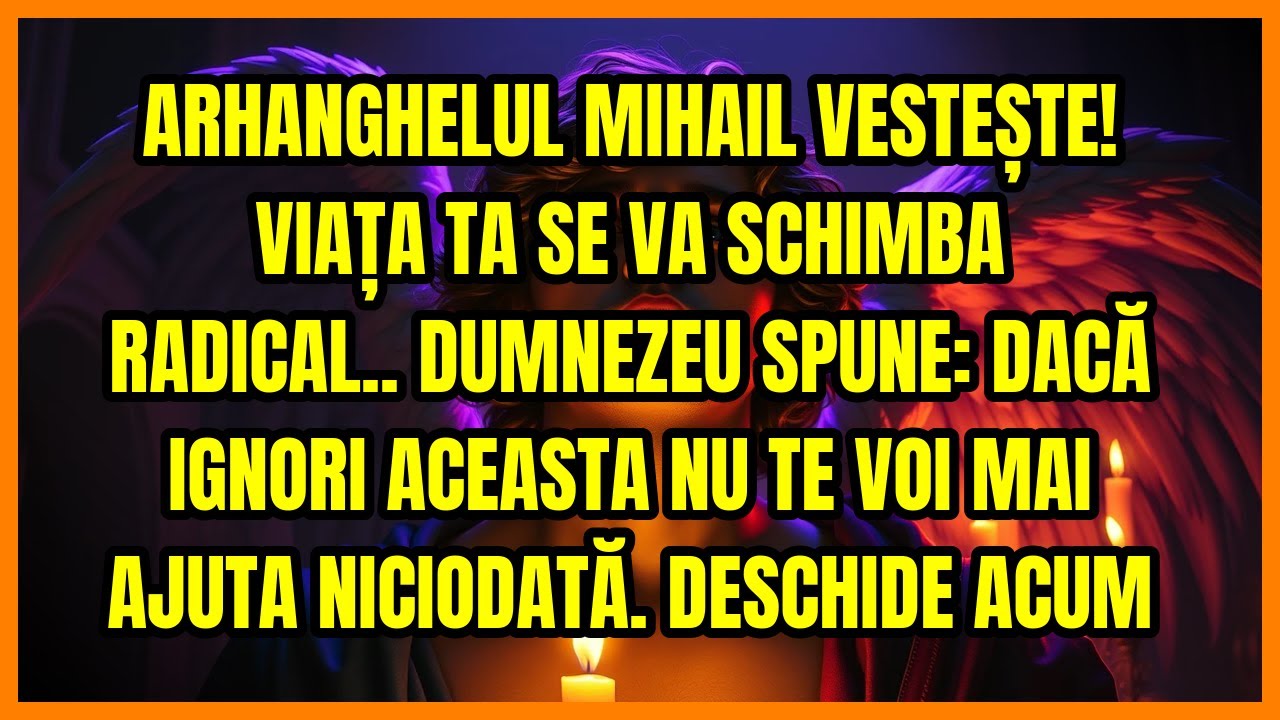 ARHANGHELUL MIHAIL VESTEȘTE! VIAȚA TA SE VA SCHIMBA RADICAL.. DUMNEZEU SPUNE: DACĂ IGNORI ACEASTA...