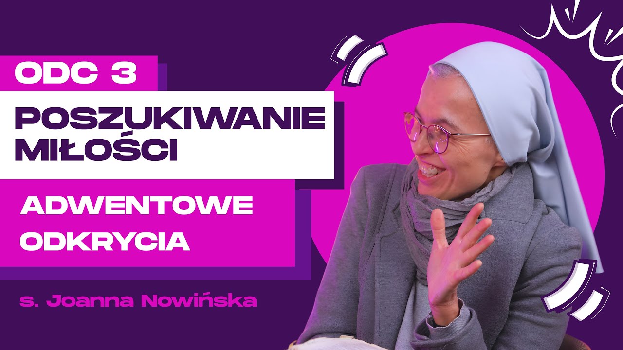 POSZUKIWANIE DRUGIEJ POŁÓWKI | Adwentowe odkrycia | s. Joanna Nowińska x Syjon