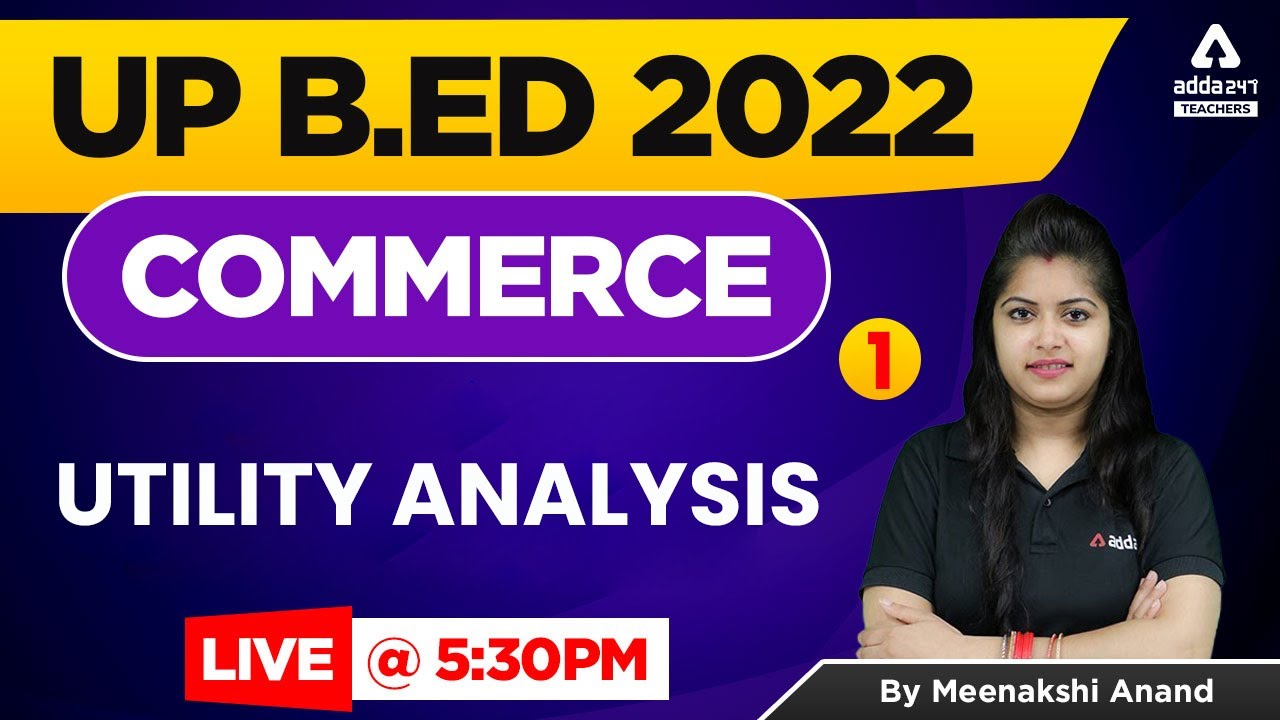 UP B.ED 2022 | UP B.ed Commerce Classes 2022 | Utility Analysis |  By Meenakshi Anand